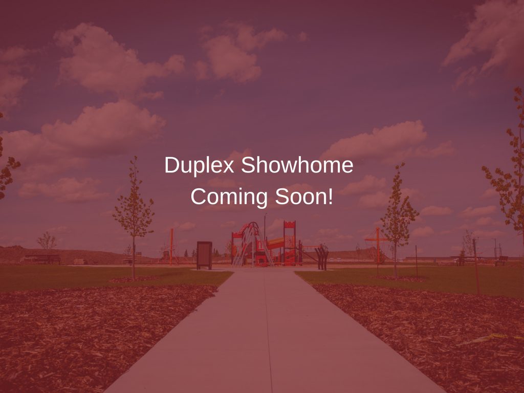 Duplex Showhome - Coming Soon